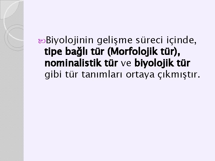  Biyolojinin gelişme süreci içinde, tipe bağlı tür (Morfolojik tür), nominalistik tür ve biyolojik