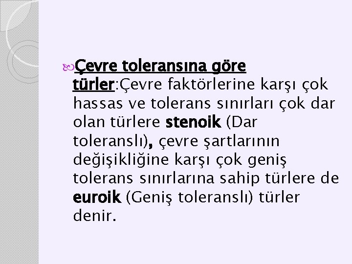  Çevre toleransına göre türler: Çevre faktörlerine karşı çok hassas ve tolerans sınırları çok