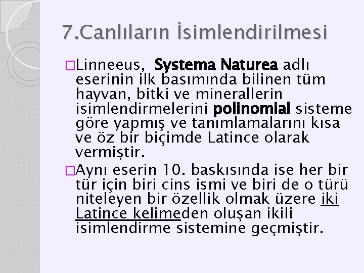 7. Canlıların İsimlendirilmesi �Linneeus, Systema Naturea adlı eserinin ilk basımında bilinen tüm hayvan, bitki
