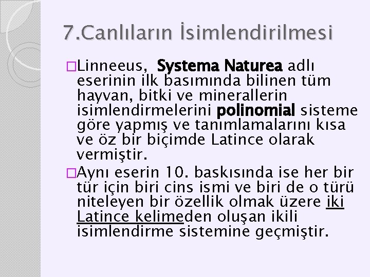 7. Canlıların İsimlendirilmesi �Linneeus, Systema Naturea adlı eserinin ilk basımında bilinen tüm hayvan, bitki 7. Canlıların İsimlendirilmesi �Linneeus, Systema Naturea adlı eserinin ilk basımında bilinen tüm hayvan, bitki