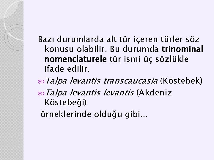 Bazı durumlarda alt tür içeren türler söz konusu olabilir. Bu durumda trinominal nomenclaturele tür Bazı durumlarda alt tür içeren türler söz konusu olabilir. Bu durumda trinominal nomenclaturele tür