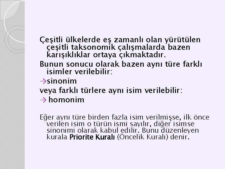 Çeşitli ülkelerde eş zamanlı olan yürütülen çeşitli taksonomik çalışmalarda bazen karışıklıklar ortaya çıkmaktadır. Bunun Çeşitli ülkelerde eş zamanlı olan yürütülen çeşitli taksonomik çalışmalarda bazen karışıklıklar ortaya çıkmaktadır. Bunun