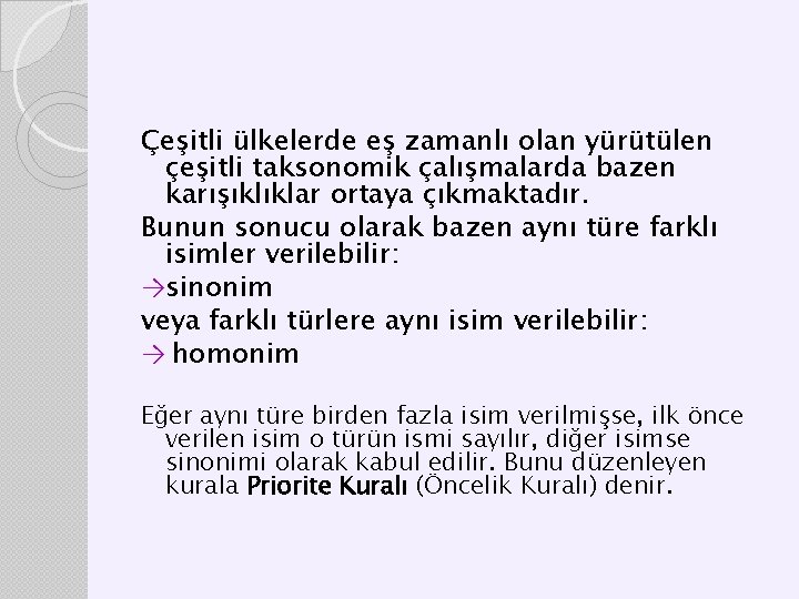 Çeşitli ülkelerde eş zamanlı olan yürütülen çeşitli taksonomik çalışmalarda bazen karışıklıklar ortaya çıkmaktadır. Bunun