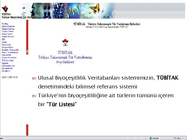  Ulusal Biyoçeşitlilik Veritabanları sistemimizin, TÜBİTAK denetimindeki bilimsel referans sistemi Türkiye’nin biyoçeşitliliğine ait türlerin