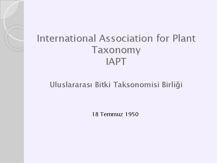 International Association for Plant Taxonomy IAPT Uluslararası Bitki Taksonomisi Birliği 18 Temmuz 1950 