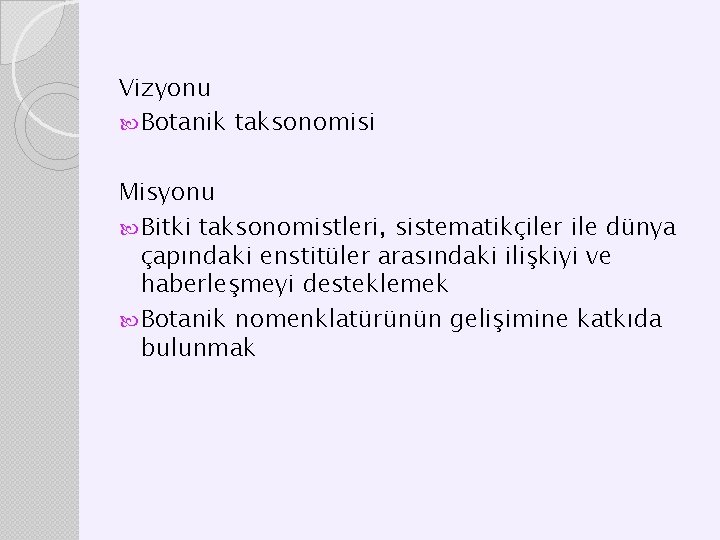 Vizyonu Botanik taksonomisi Misyonu Bitki taksonomistleri, sistematikçiler ile dünya çapındaki enstitüler arasındaki ilişkiyi ve Vizyonu Botanik taksonomisi Misyonu Bitki taksonomistleri, sistematikçiler ile dünya çapındaki enstitüler arasındaki ilişkiyi ve