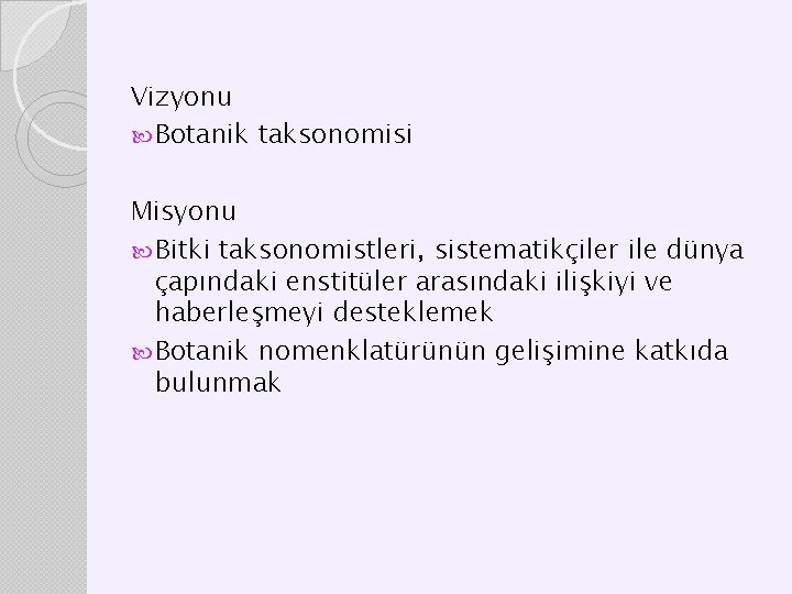 Vizyonu Botanik taksonomisi Misyonu Bitki taksonomistleri, sistematikçiler ile dünya çapındaki enstitüler arasındaki ilişkiyi ve