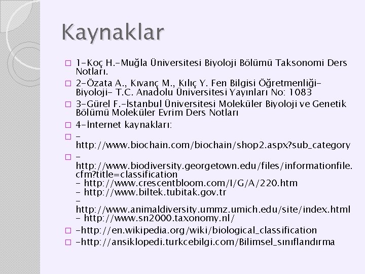 Kaynaklar � � � � 1 -Koç H. -Muğla Üniversitesi Biyoloji Bölümü Taksonomi Ders