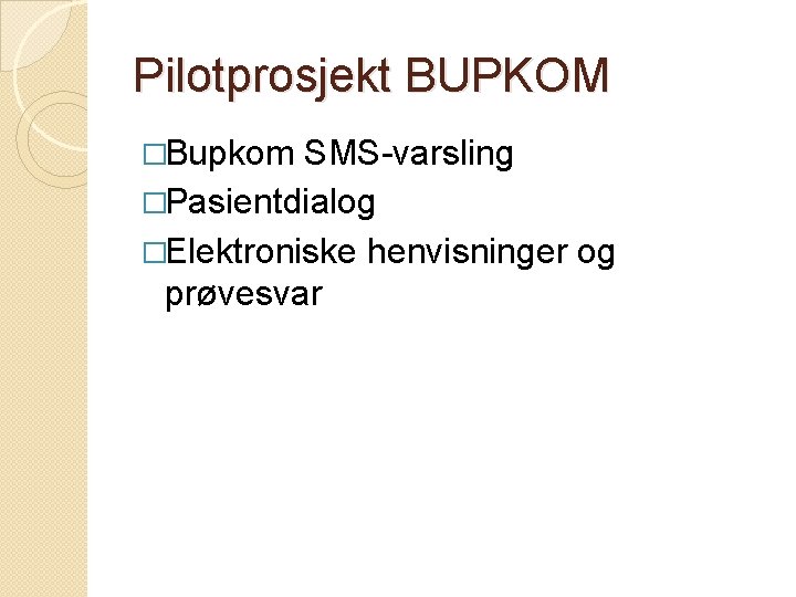 Pilotprosjekt BUPKOM �Bupkom SMS-varsling �Pasientdialog �Elektroniske henvisninger og prøvesvar 