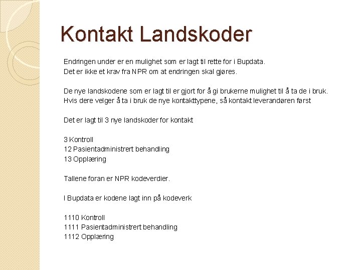 Kontakt Landskoder Endringen under er en mulighet som er lagt til rette for i