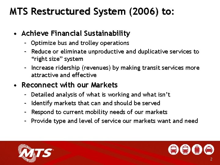 MTS Restructured System (2006) to: • Achieve Financial Sustainability – Optimize bus and trolley