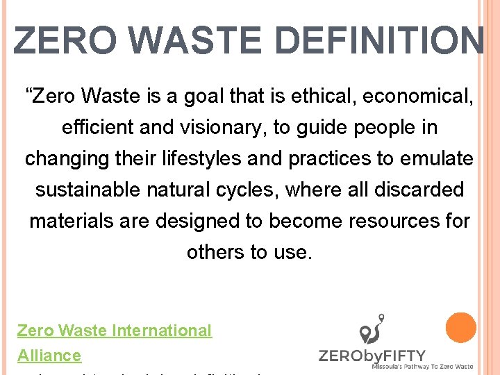 ZERO WASTE DEFINITION “Zero Waste is a goal that is ethical, economical, efficient and