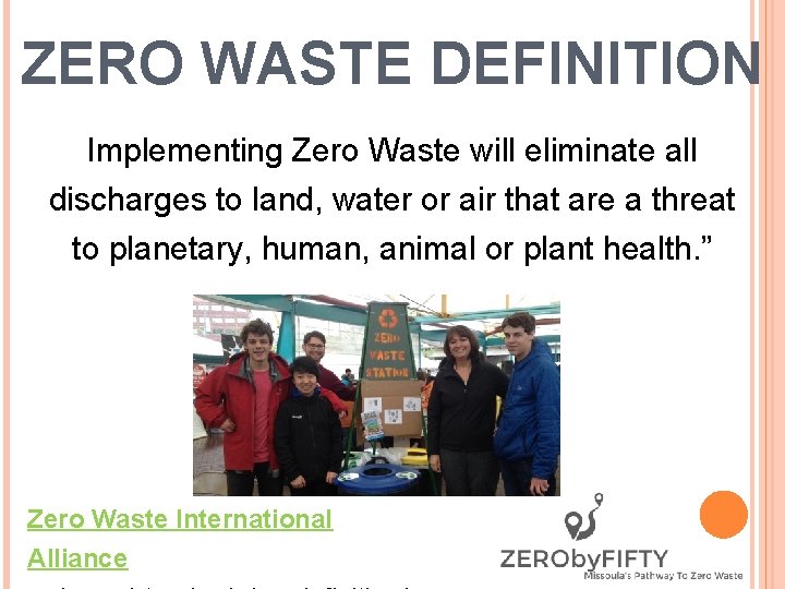 ZERO WASTE DEFINITION Implementing Zero Waste will eliminate all discharges to land, water or