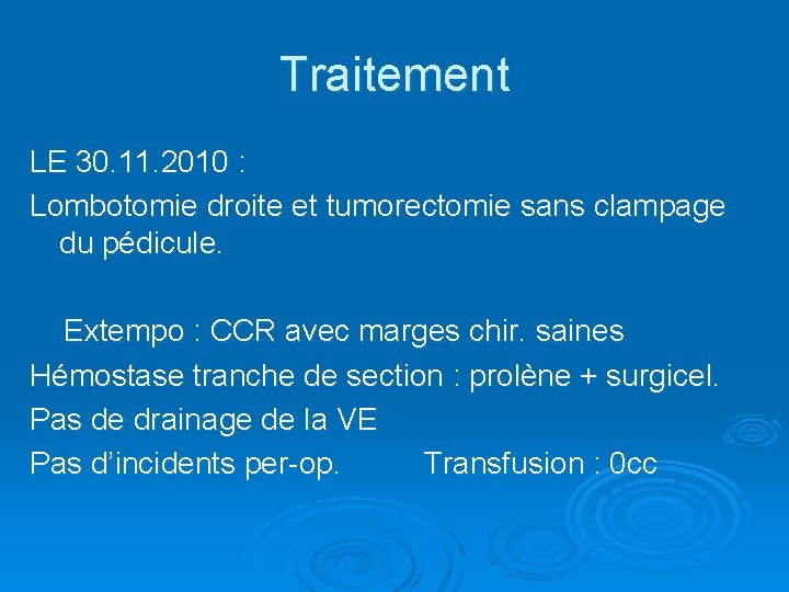 Traitement LE 30. 11. 2010 : Lombotomie droite et tumorectomie sans clampage du pédicule.