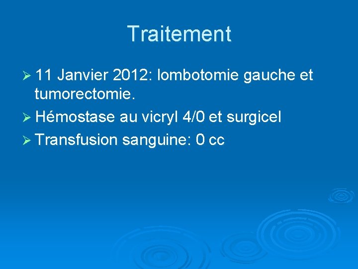 Traitement Ø 11 Janvier 2012: lombotomie gauche et tumorectomie. Ø Hémostase au vicryl 4/0