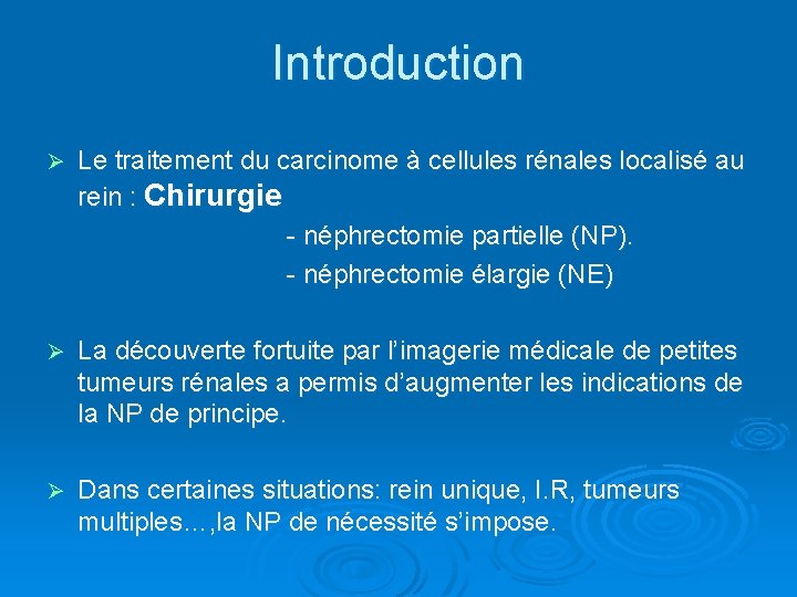 Introduction Ø Le traitement du carcinome à cellules rénales localisé au rein : Chirurgie