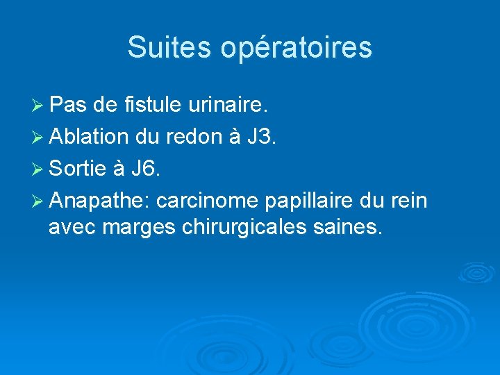 Suites opératoires Ø Pas de fistule urinaire. Ø Ablation du redon à J 3.