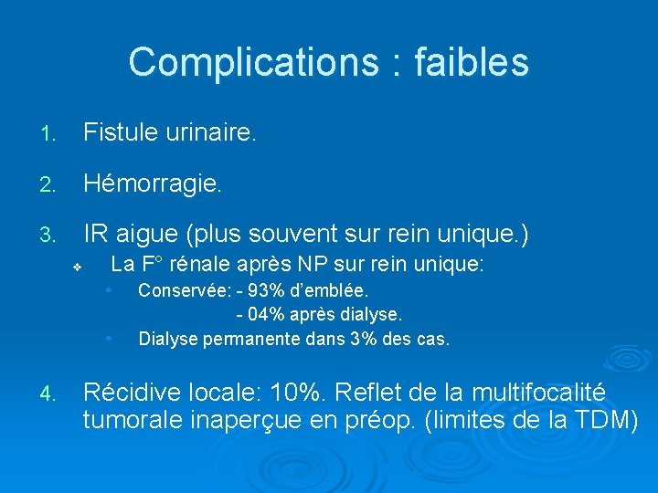 Complications : faibles 1. Fistule urinaire. 2. Hémorragie. 3. IR aigue (plus souvent sur