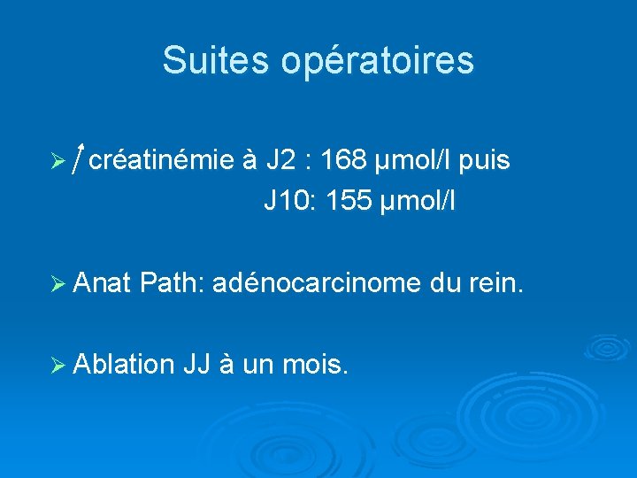 Suites opératoires Ø créatinémie à J 2 : 168 µmol/l puis J 10: 155