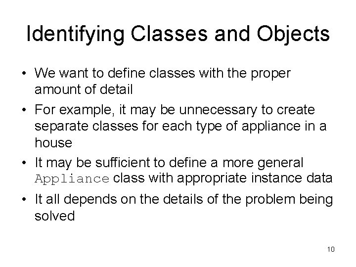 Identifying Classes and Objects • We want to define classes with the proper amount