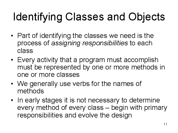 Identifying Classes and Objects • Part of identifying the classes we need is the