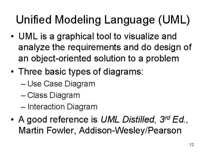 Unified Modeling Language (UML) • UML is a graphical tool to visualize and analyze