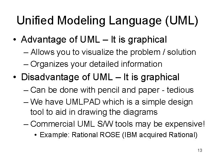 Unified Modeling Language (UML) • Advantage of UML – It is graphical – Allows