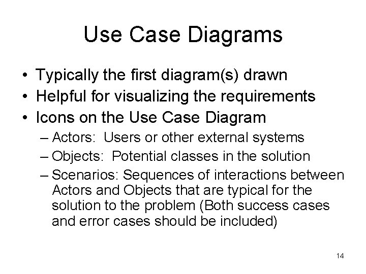 Use Case Diagrams • Typically the first diagram(s) drawn • Helpful for visualizing the