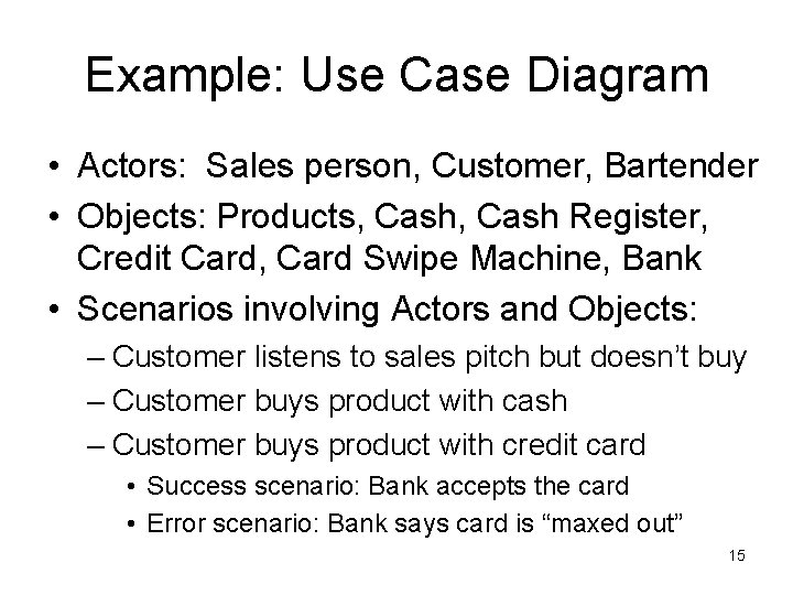 Example: Use Case Diagram • Actors: Sales person, Customer, Bartender • Objects: Products, Cash