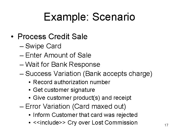 Example: Scenario • Process Credit Sale – Swipe Card – Enter Amount of Sale