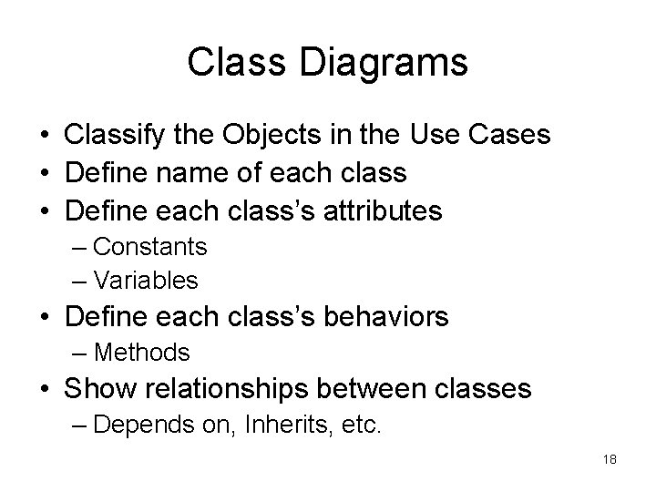Class Diagrams • Classify the Objects in the Use Cases • Define name of