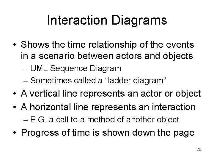 Interaction Diagrams • Shows the time relationship of the events in a scenario between