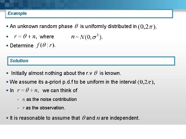 Example § An unknown random phase is uniformly distributed in § where n §