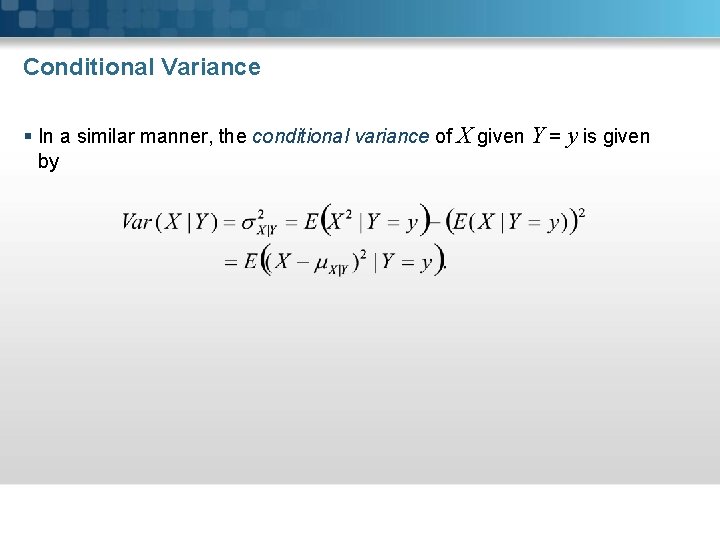 Conditional Variance § In a similar manner, the conditional variance of X given Y