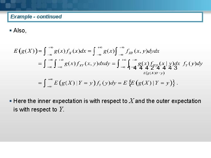 Example - continued § Also, § Here the inner expectation is with respect to Example - continued § Also, § Here the inner expectation is with respect to