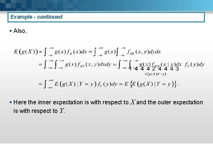 Example - continued § Also, § Here the inner expectation is with respect to