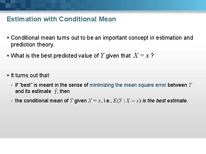 Estimation with Conditional Mean § Conditional mean turns out to be an important concept