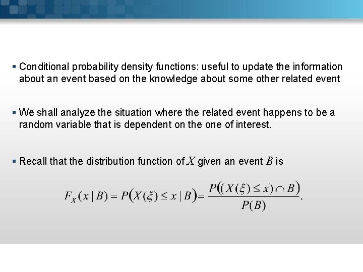 § Conditional probability density functions: useful to update the information about an event based § Conditional probability density functions: useful to update the information about an event based