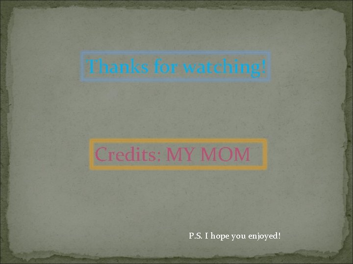 Thanks for watching! Credits: MY MOM P. S. I hope you enjoyed! 