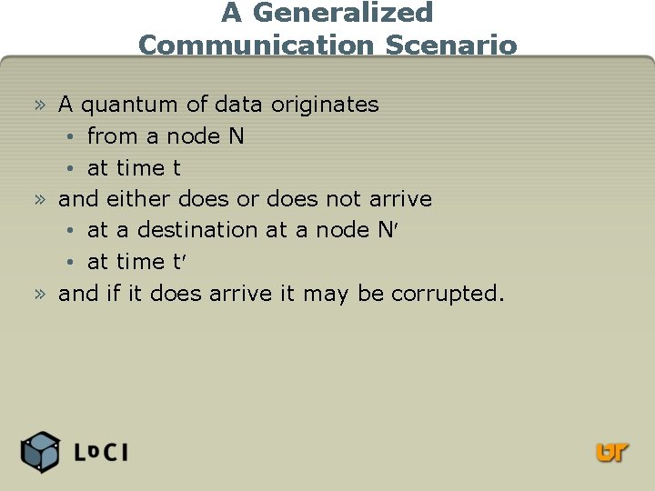 A Generalized Communication Scenario » A quantum of data originates • from a node