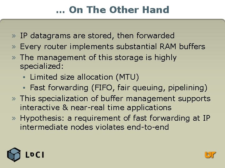 … On The Other Hand » IP datagrams are stored, then forwarded » Every