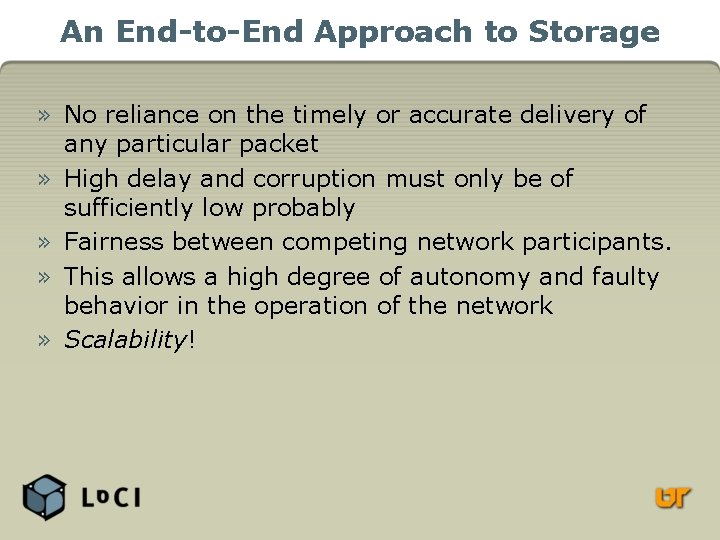 An End-to-End Approach to Storage » No reliance on the timely or accurate delivery