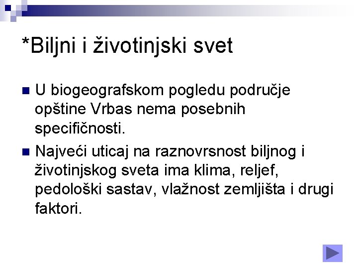 *Biljni i životinjski svet U biogeografskom pogledu područje opštine Vrbas nema posebnih specifičnosti. n