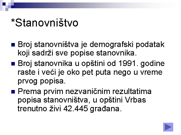 *Stanovništvo Broj stanovništva je demografski podatak koji sadrži sve popise stanovnika. n Broj stanovnika