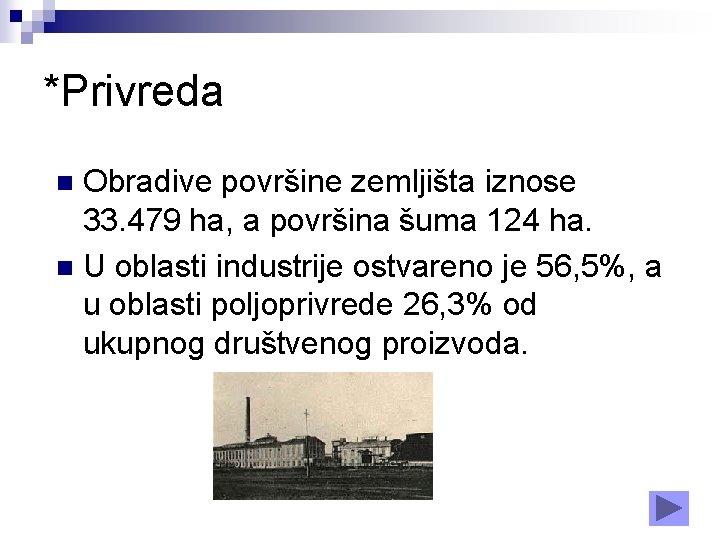 *Privreda Obradive površine zemljišta iznose 33. 479 ha, a površina šuma 124 ha. n