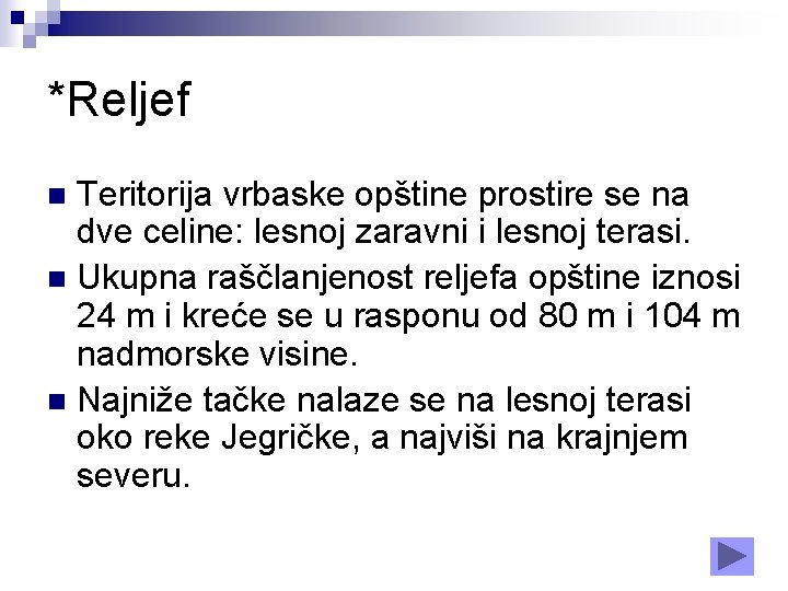 *Reljef Teritorija vrbaske opštine prostire se na dve celine: lesnoj zaravni i lesnoj terasi.