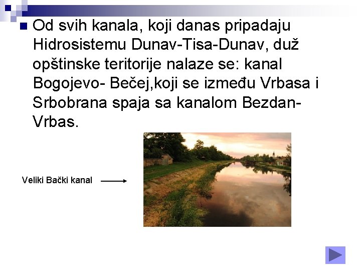 n Od svih kanala, koji danas pripadaju Hidrosistemu Dunav-Tisa-Dunav, duž opštinske teritorije nalaze se: