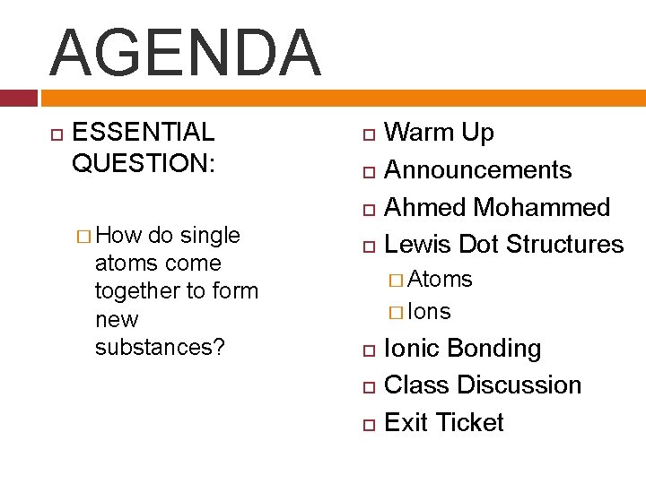 AGENDA ESSENTIAL QUESTION: � How do single atoms come together to form new substances?