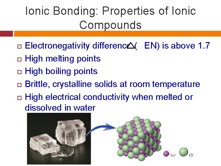 Ionic Bonding: Properties of Ionic Compounds Electronegativity difference ( EN) is above 1. 7