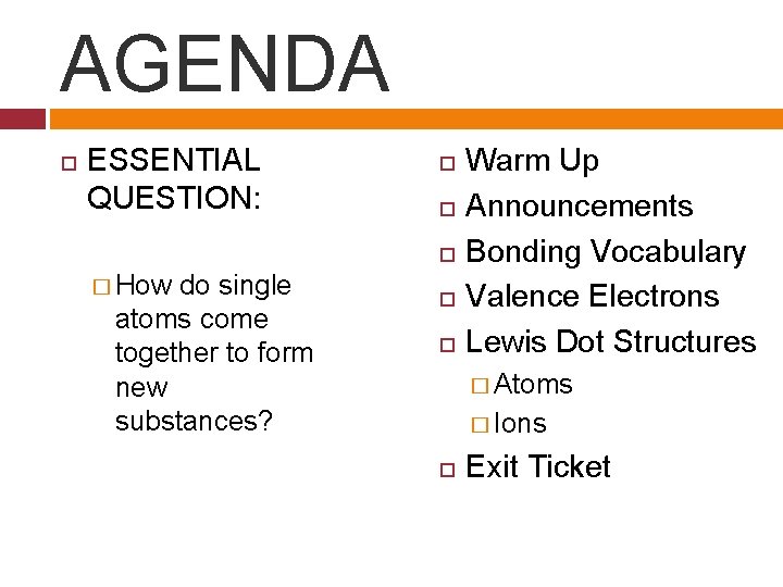 AGENDA ESSENTIAL QUESTION: � How do single atoms come together to form new substances?